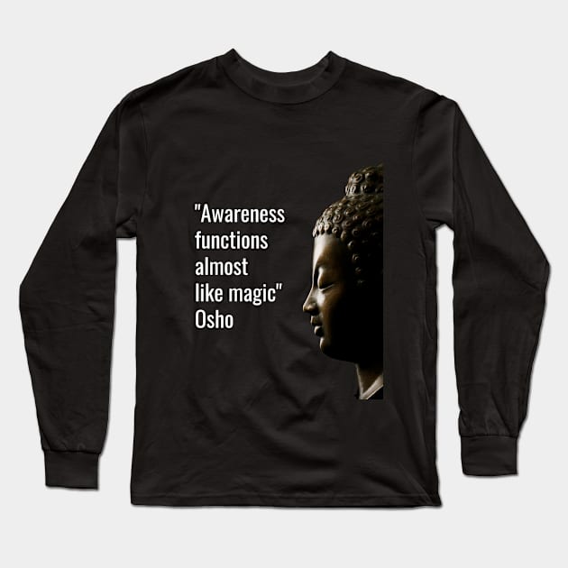 Osho Quotes for Life. Awareness functions almost  like magic. Long Sleeve T-Shirt by NandanG